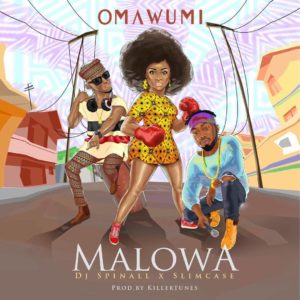 omawumi ft Dj Spinall Slimcase Malowa Lyrics