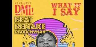 Download Instrumental: Fireboy DML – What If I Say (Beat By Mykah) FIREBOY DML - WHAT IF I SAY INSTRUMENTAL