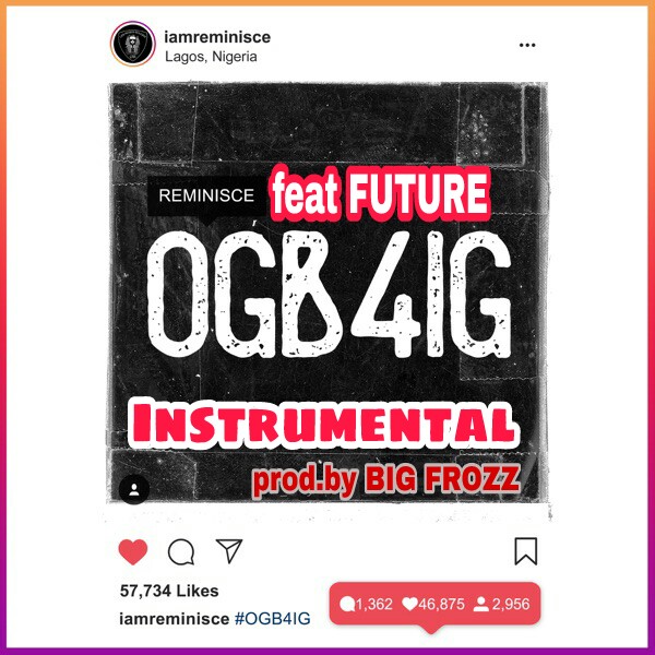 Reminisce ft Future OGB4IG Instrumental